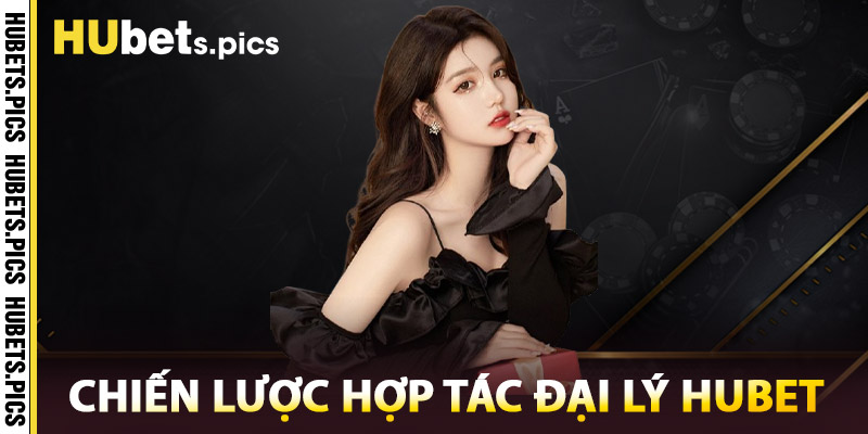 Chiến Lược Trong Hợp Tác Đại Lý Hubet