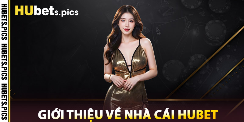 Giới thiệu về Nhà Cái Hubet