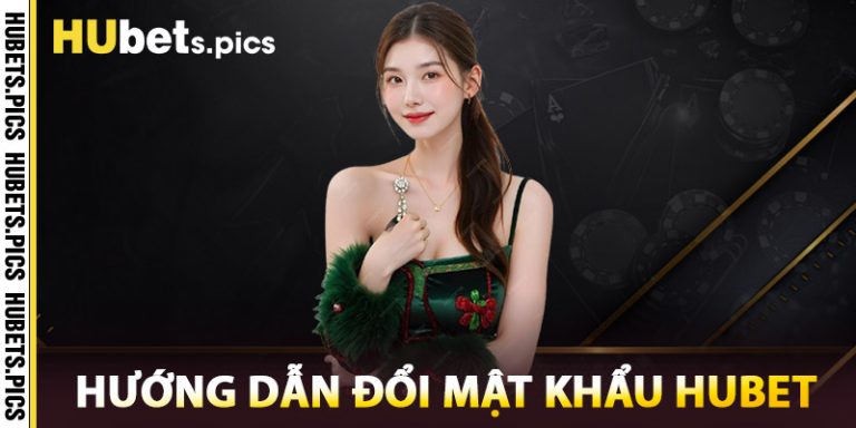 Hướng Dẫn Đổi Mật Khẩu Hubet
