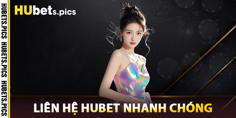 Hướng Dẫn Liên Hệ Hubet Nhanh Chóng