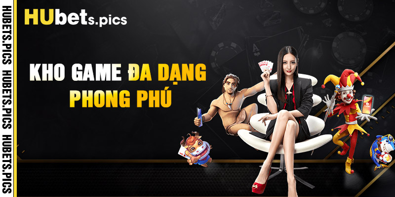Giới thiệu khu vực trò chơi chất lượng tại Hubet